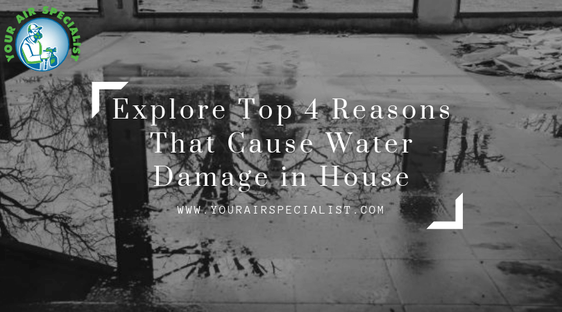 Explore Top 4 Reasons That Cause Water Damage in House
